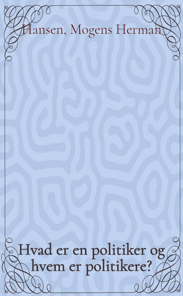Hvad er en politiker og hvem er politikere? : Et essay om politikerbegrebet i dagens Danmark = Что такое политик и кто он.