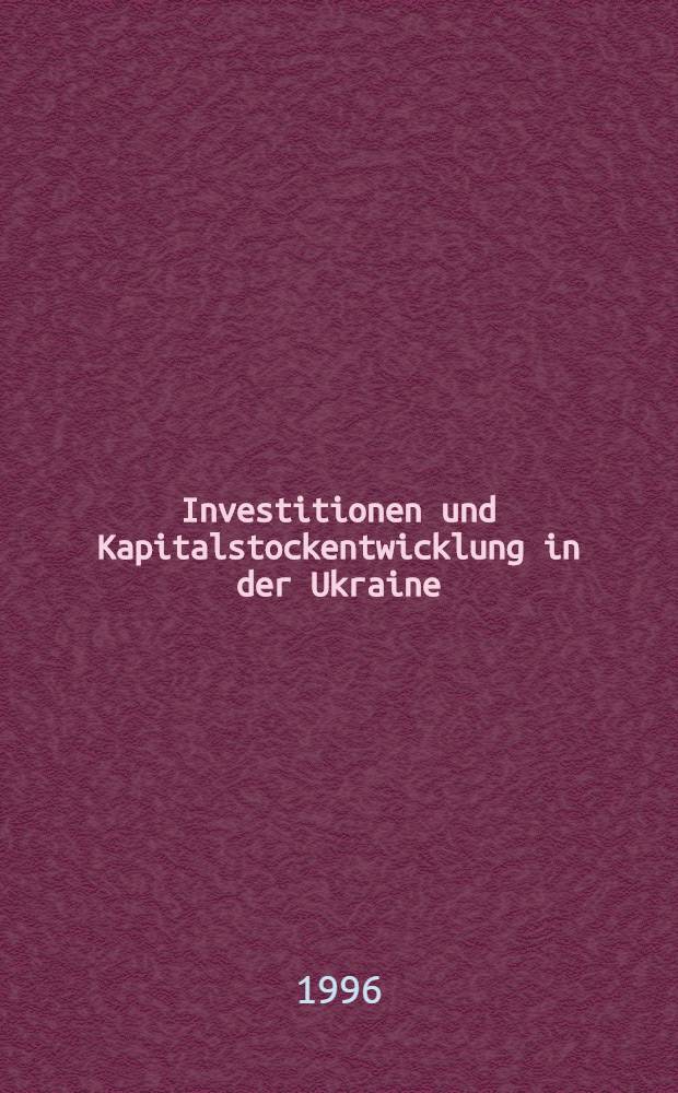 Investitionen und Kapitalstockentwicklung in der Ukraine = Развитие инвестиций и основных фондов на Украине.