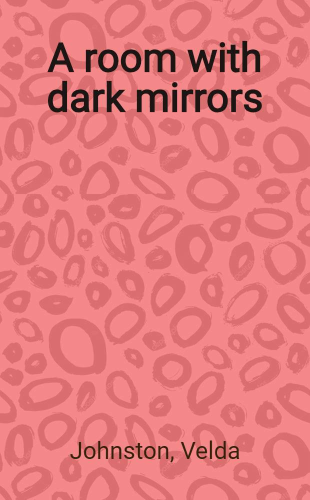 A room with dark mirrors : A novel of suspense