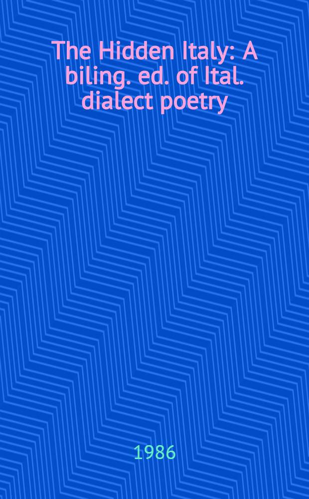 The Hidden Italy : A biling. ed. of Ital. dialect poetry