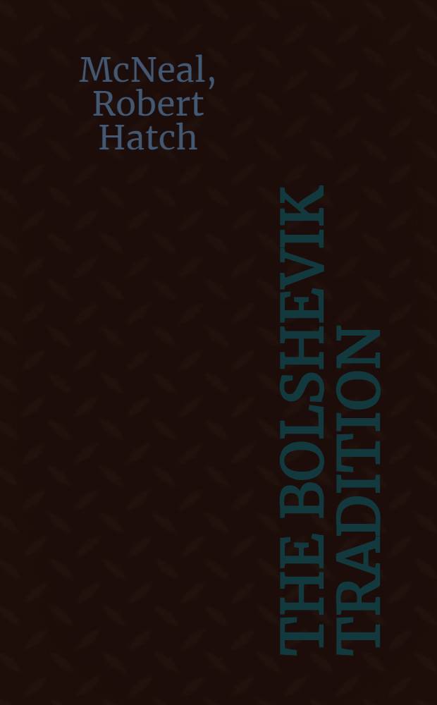 The Bolshevik tradition : Lenin, Stalin, Khrushchev = Большевистская традиция.