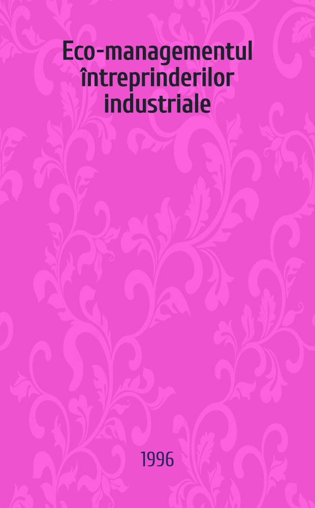 Eco-managementul &icirc;ntreprinderilor industriale = Экономическое управление промышленными предприятиями.