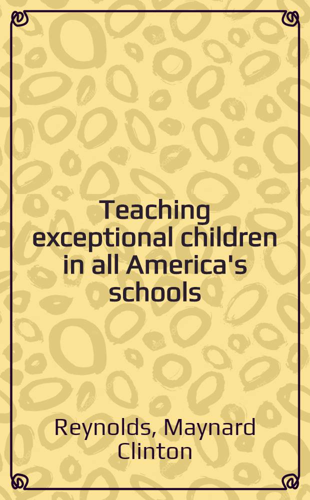 Teaching exceptional children in all America's schools : A first course for teachers a. principals = Обучение необычных детей во всех американских школах.
