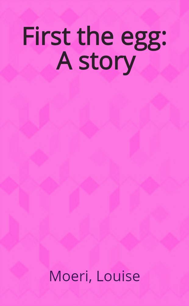 First the egg : A story