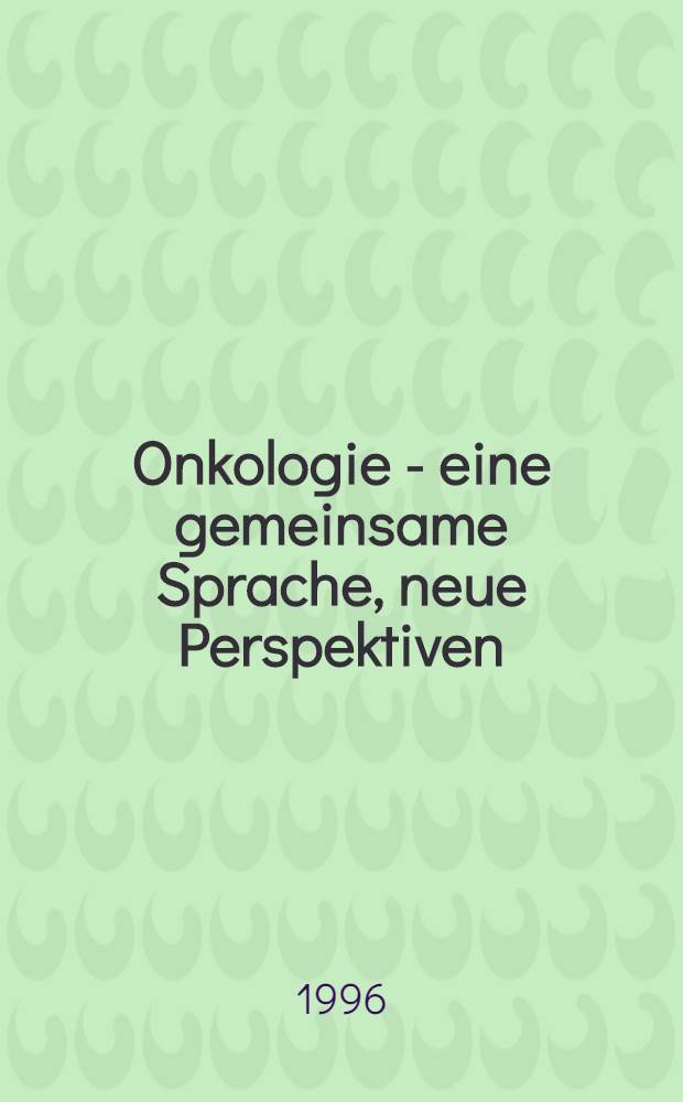 Onkologie - eine gemeinsame Sprache, neue Perspektiven