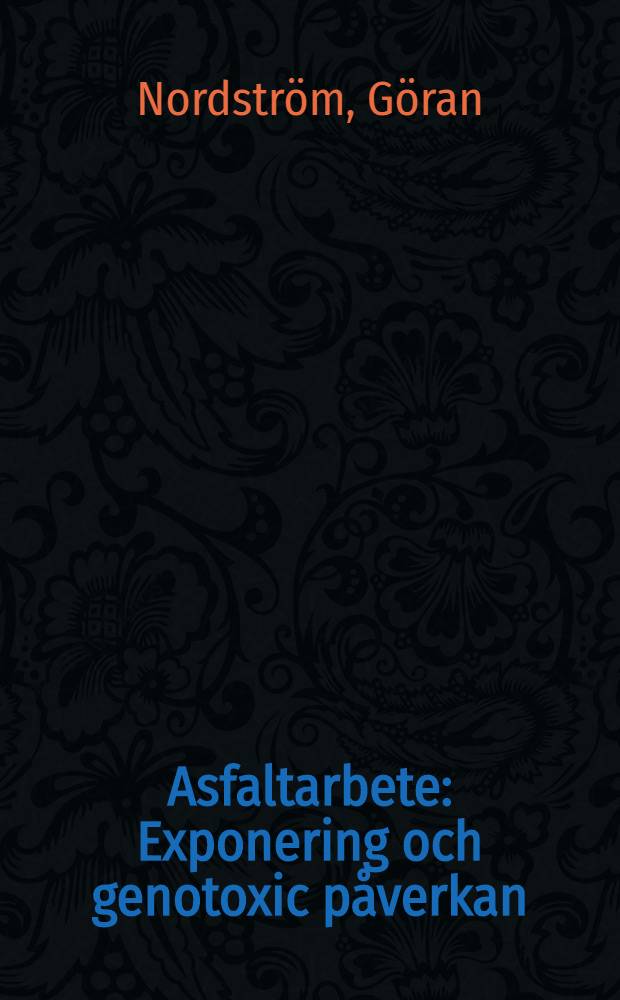 Asfaltarbete : Exponering och genotoxic påverkan = Укладка асфальта. Воздействия и влияние на здоровье.
