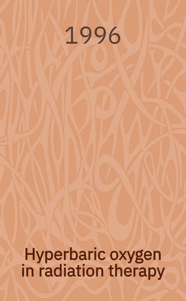 Hyperbaric oxygen in radiation therapy : The role of respiratory hyperoxia : Symp., Düsseldorf, Nov. 1st a. 2nd, 1996