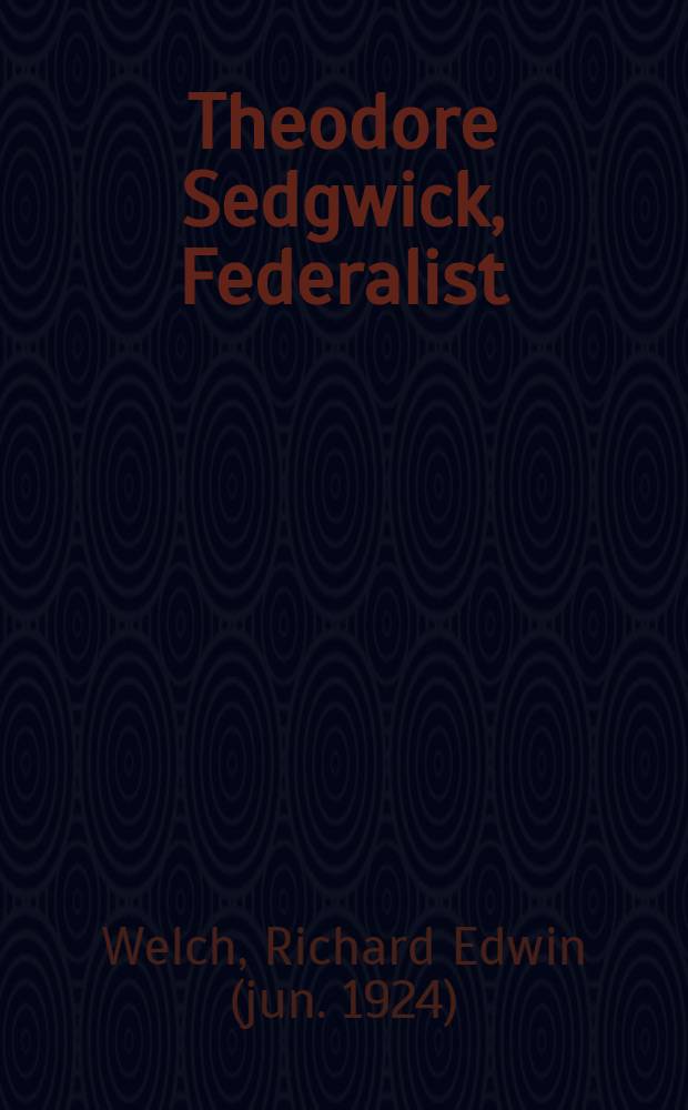 Theodore Sedgwick, Federalist : A polit. portrait = Теодор Седвик-федералист. Политический портрет.