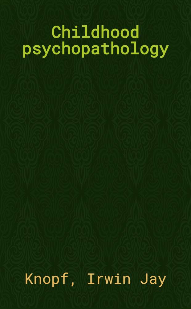 Childhood psychopathology : A development approach = Психопатология детского возраста. Эволюционный подход.