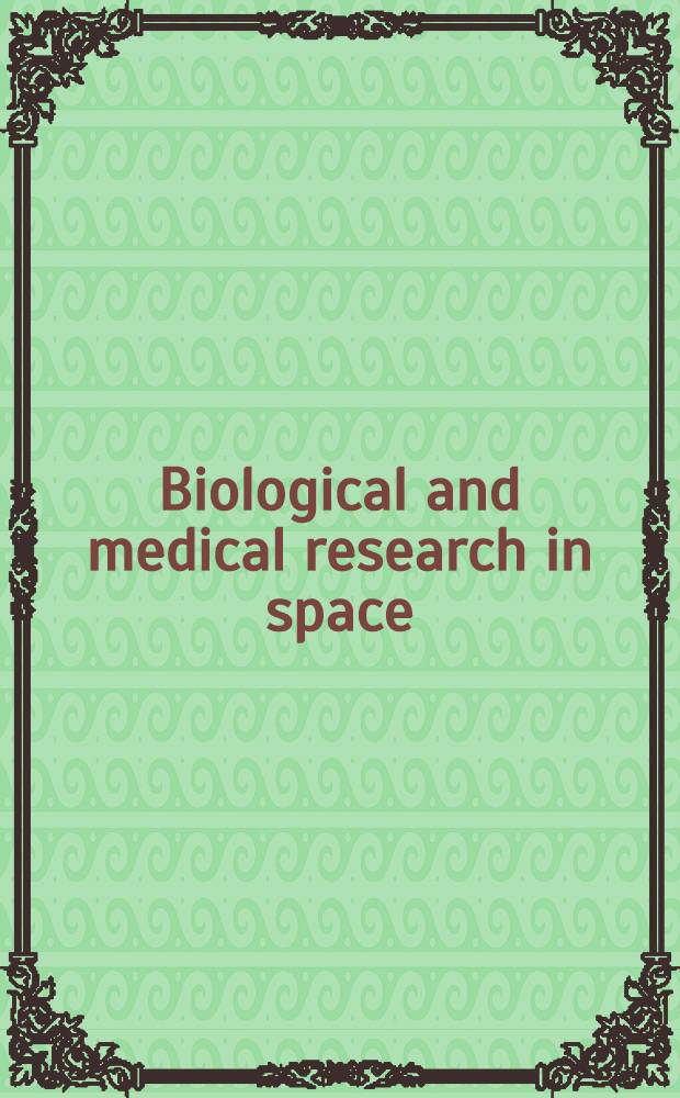 Biological and medical research in space : An overview of life science research in microgravity : Rep. to Europ. space agency = Биологические и медицинские исследования в космосе. Обзор научных исследований жизни в условиях микрогравитации. Отчет Европейскому космическому агенству.