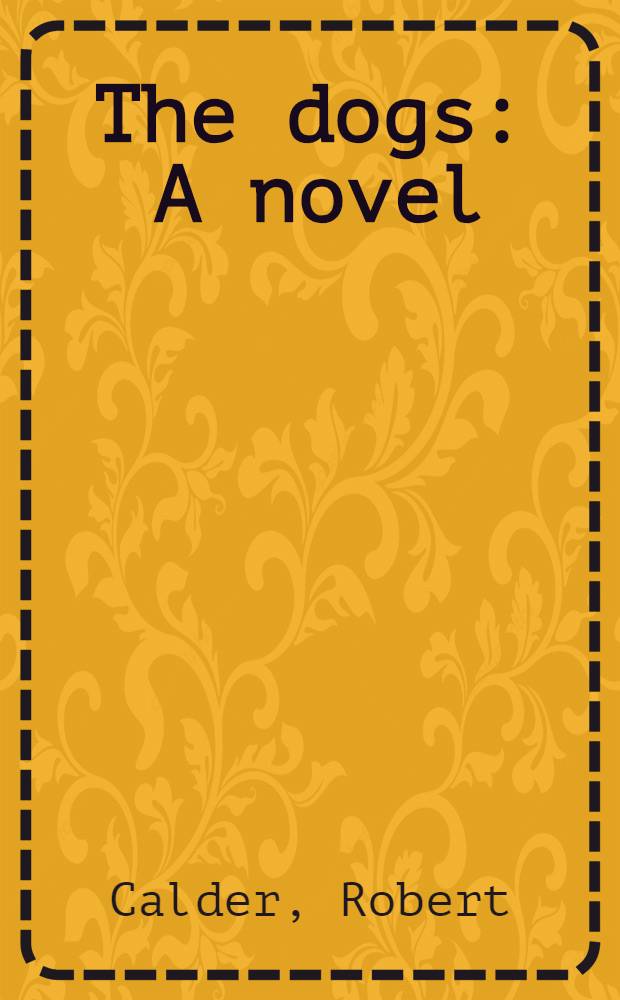 The dogs : A novel