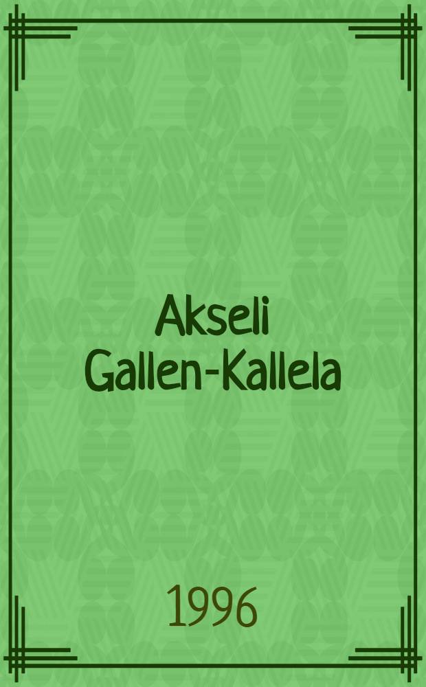 Akseli Gallen-Kallela : N&auml;yttelyluettelo : Ateneum 16.2 - 26.5.1996, Turku art museum 26.6 - 1.9.1996