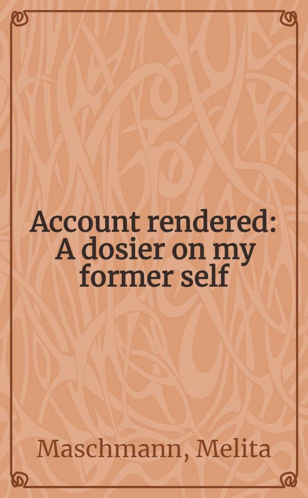 Account rendered : A dosier on my former self = Представленный отчет. Досье на мое я.