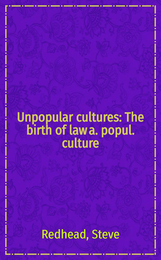 Unpopular cultures : The birth of law a. popul. culture = Непопулярные культуры.