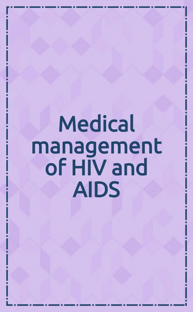 Medical management of HIV and AIDS = Медицинское ведение ВИЧ и СПИДа.
