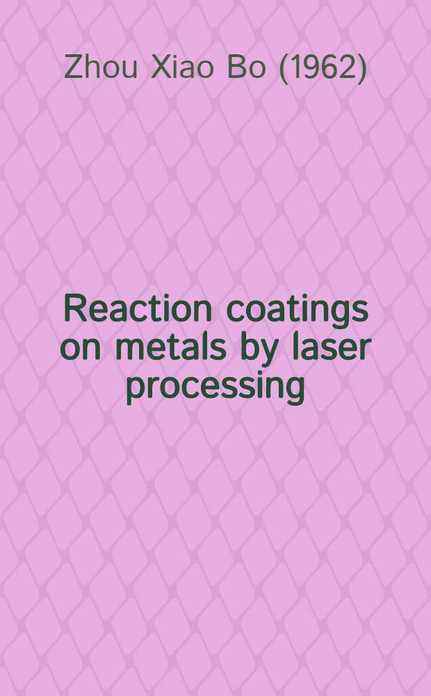Reaction coatings on metals by laser processing : A study on interface structures a. wetting phenomena : Proefschr = Реакционные покрытия на металлах в результате лазерной обработки. Исседование структуры граничного слоя и явления смачивания. Дис..