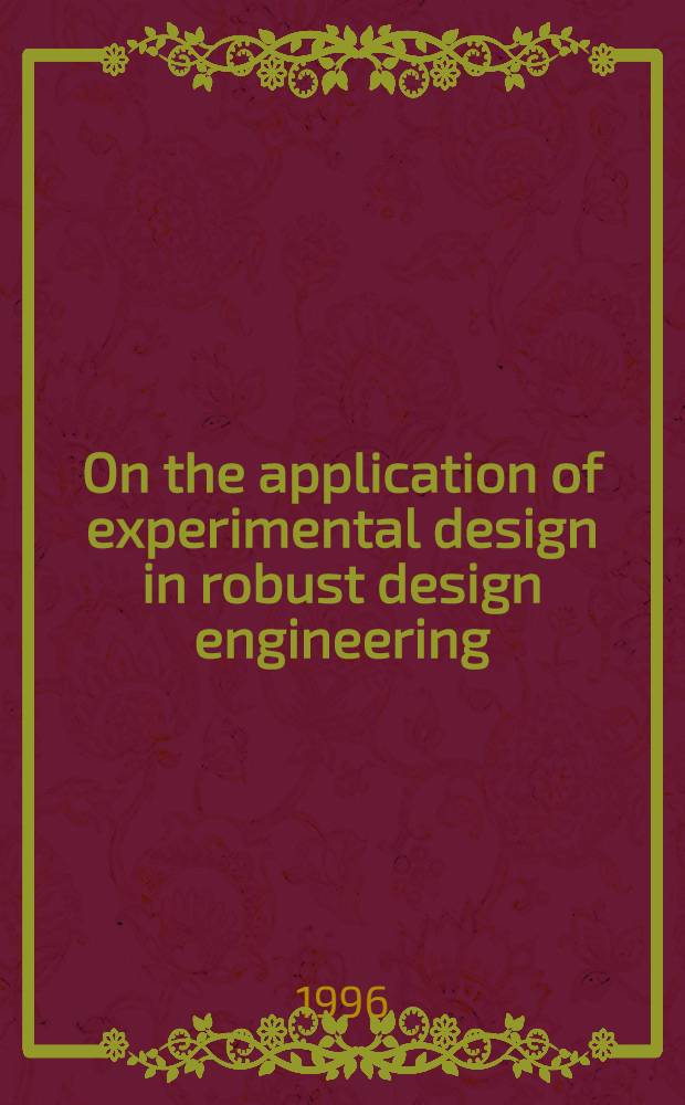 On the application of experimental design in robust design engineering : Akad. avh = К вопросу о применении экспериментального проектирования в конструировании технических сооружений, рассчитанных на выносливость. Дис..