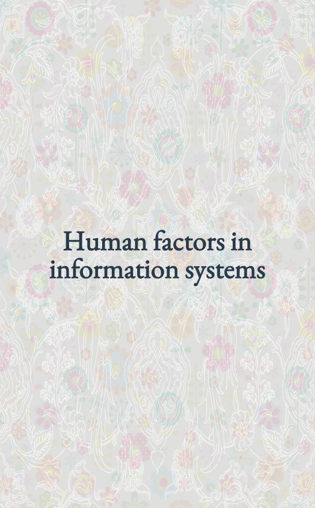 Human factors in information systems : Emerging theoretical bases : Papers presented at the Third Symp., held on Oct. 17 a. 18, 1991, in Norman, OK = Человеческиe факторs в информационных системах. Теоретические основы.