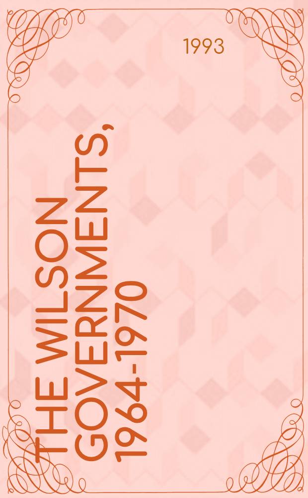 The Wilson governments, 1964-1970 = Правление Вильсона. 1964-1970.