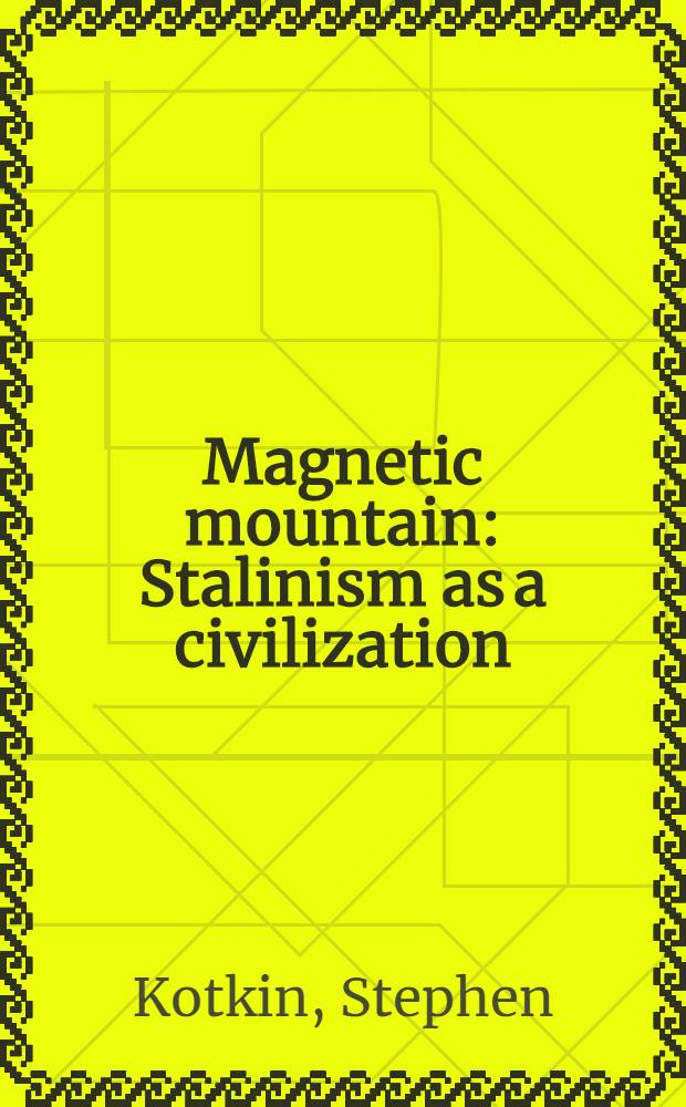 Magnetic mountain : Stalinism as a civilization = Магнитная гора.