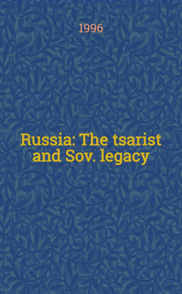 Russia : The tsarist and Sov. legacy = Россия. Наследие царизма и советов.