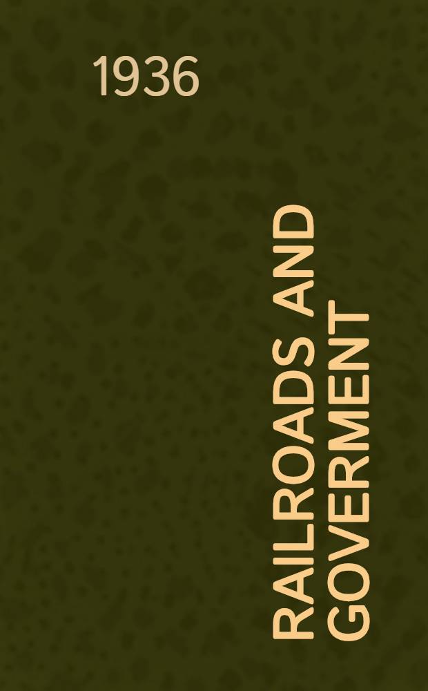 Railroads and goverment : Showing the status of the railroads a. their services in the United States a. four other countries, with emphasis on the question of gov. ownership