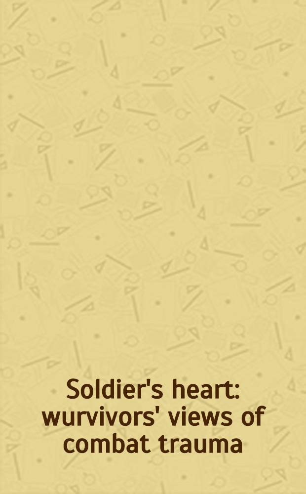 Soldier's heart: wurvivors' views of combat trauma