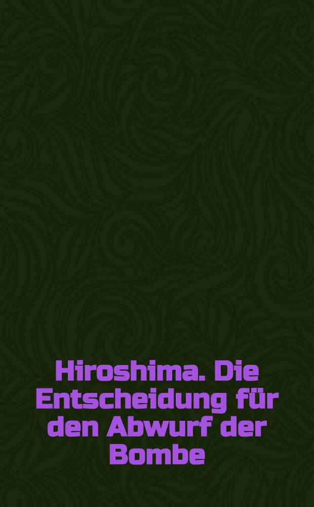 Hiroshima. Die Entscheidung für den Abwurf der Bombe = Хиросима. Принятие решения по сбрасыванию бомбы.