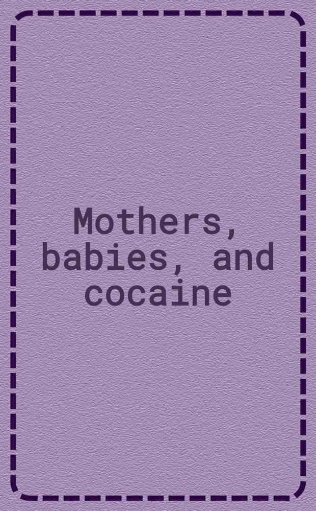 Mothers, babies, and cocaine : The role of toxins in development = Матери, дети и кокаин. роль токсинов в развитии (ребенка).