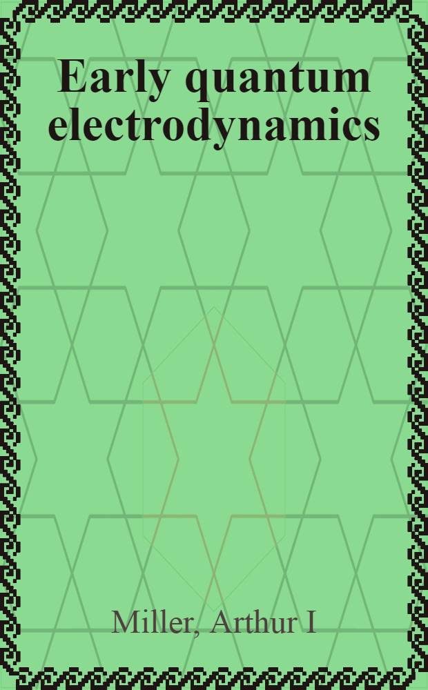 Early quantum electrodynamics : A source book = Ранняя квантовая электродинамика:книжные источники..