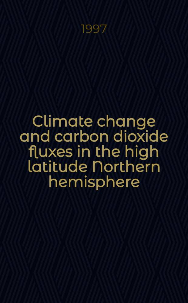 Climate change and carbon dioxide fluxes in the high latitude Northern hemisphere : Akad. avh. = Изменение климата и потоки двуокиси углерода в высоких широтах Северного полушария. Дис..