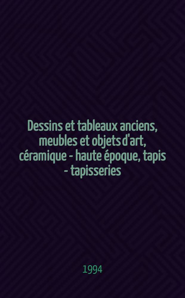 Dessins et tableaux anciens, meubles et objets d'art, c&eacute;ramique - haute &eacute;poque, tapis - tapisseries : Cat. de la vente aux ench&egrave;res publ., 17 juin 1994, Paris, H&ocirc;tel Drouot = Старинные рисунки и картины, керамика, ковры.