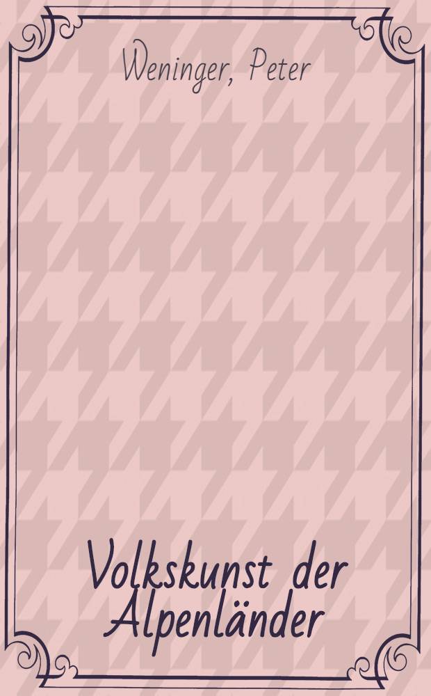 Volkskunst der Alpenl&auml;nder : Album = Народное искусство альпийских стран.