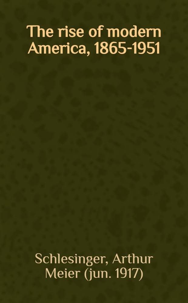 The rise of modern America, 1865-1951 = Подъем современной Америки,1865-1951.