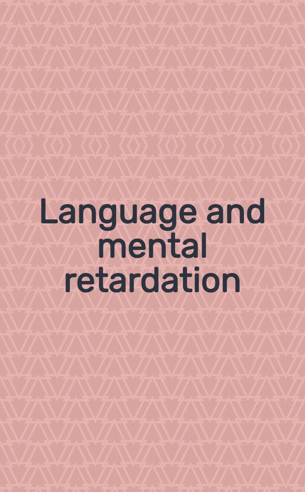 Language and mental retardation : Empirical a. conceptual considerations = Язык и умственная отсталость.
