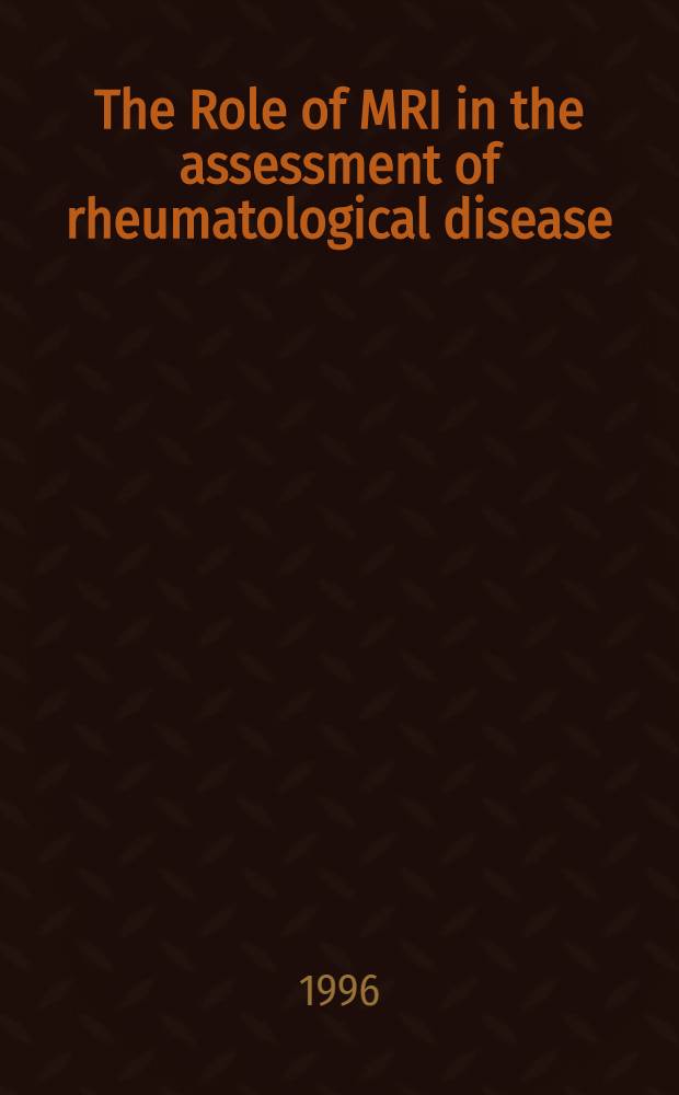 The Role of MRI in the assessment of rheumatological disease : An Intern. symp. held in Otočec, Slovenia, Nov. 1995 = Роль магнитно-резонансного изображения в оценке ревматологических болезней. Международный симпозиум в Оточеке,Словения,ноябрь 1995.