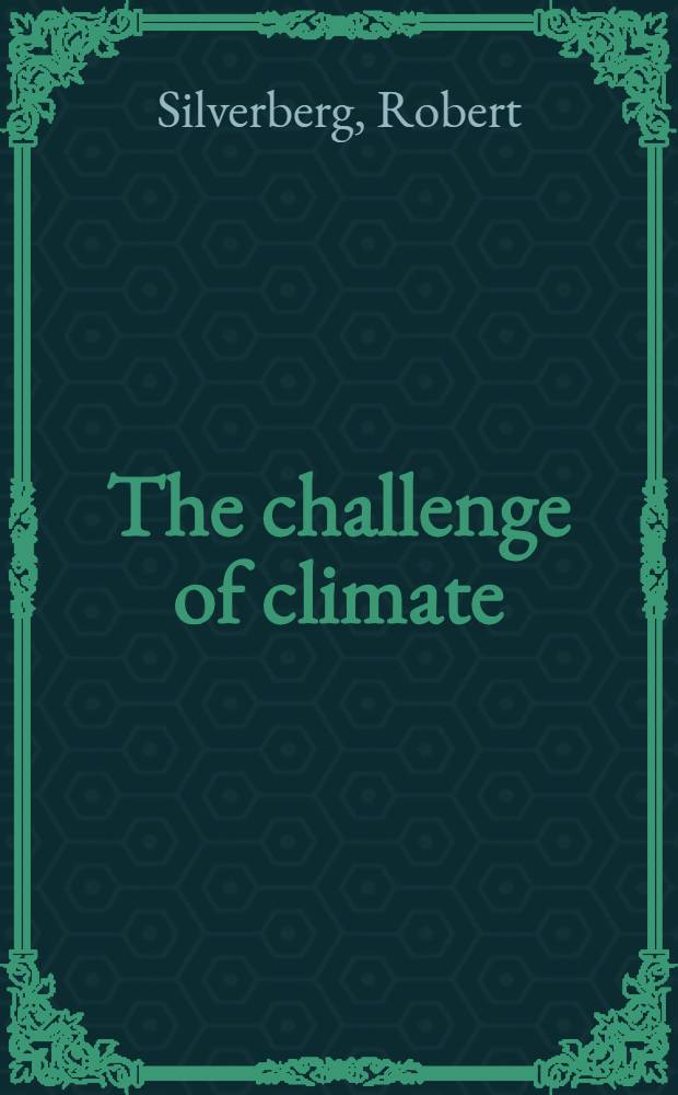 The challenge of climate : Man a. his environment = Изменение климата. Человек и его окружение.