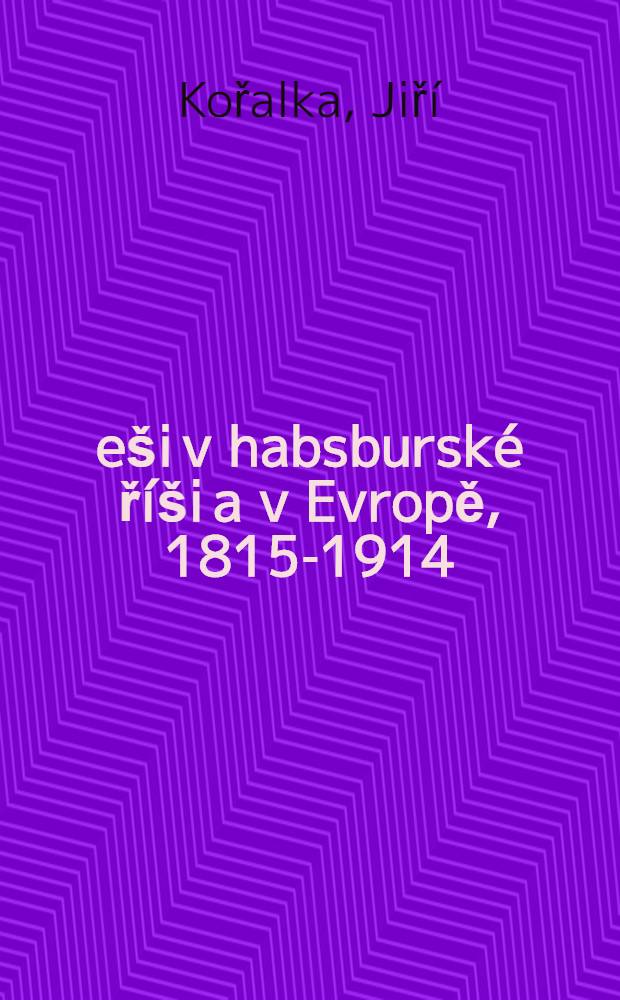 Češi v habsburské říši a v Evropě, 1815-1914 : Sociálněhist. souvislosti vytváření novodobého národa a národnostní otázky v českých zemích = Чехия габсбургской империи и в Европе 1815-1914.