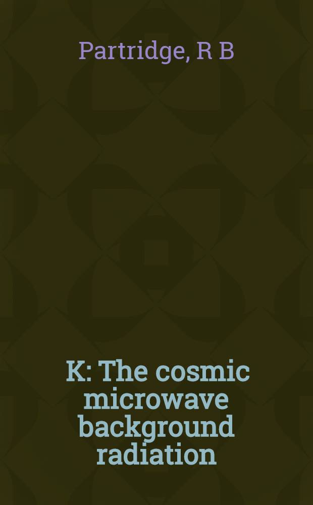 3 K : The cosmic microwave background radiation = 3K: Космическое микроволновое фоновое радиоизлучение.