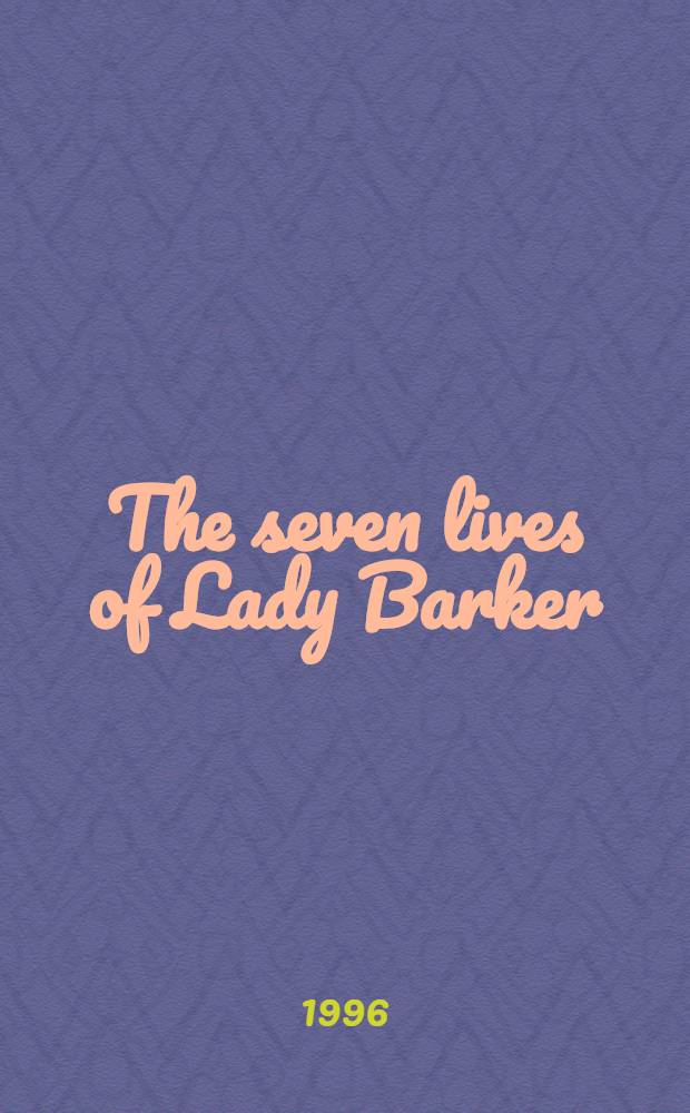The seven lives of Lady Barker = Семь жизней леди Баркер.