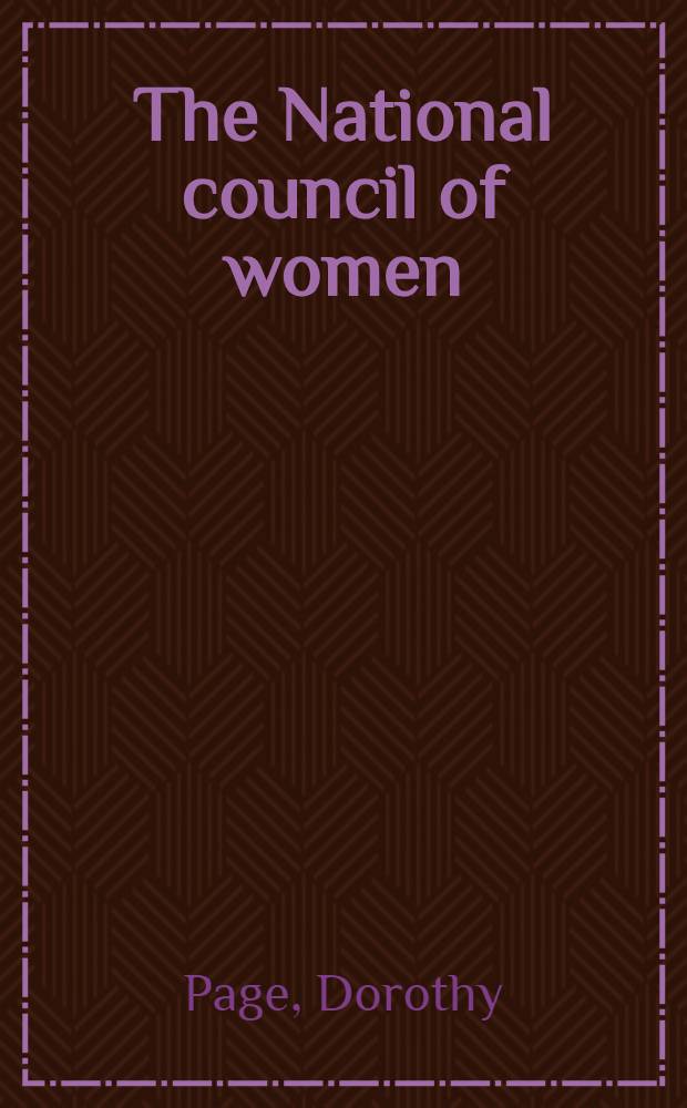 The National council of women : A centennial history = Национальный Совет женцин Новой Зеландии. Вековая история.