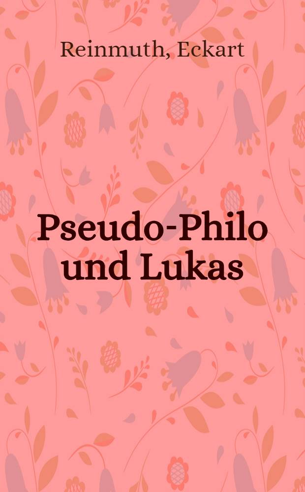 Pseudo-Philo und Lukas : Studien zum Liber Antiquitatum Biblicarum u. seiner Bedeutung für die Interpretation des lukanischen Doppelwerks