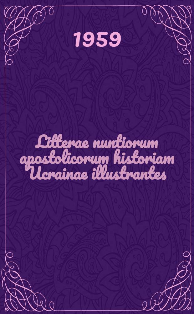 Litterae nuntiorum apostolicorum historiam Ucrainae illustrantes (1550-1850)