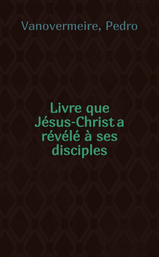 Livre que J&eacute;sus-Christ a r&eacute;v&eacute;l&eacute; &agrave; ses disciples : &Eacute;tude sur l'apocryphe, connu sous le nom d'"Epistula apostolorum", premier t&eacute;moin de l'influence litt. du quatri&egrave;me Evangile sur la litt. chr&eacute;tienne de la premi&egrave;re moiti&eacute; du second si&egrave;cle : Th&egrave;se