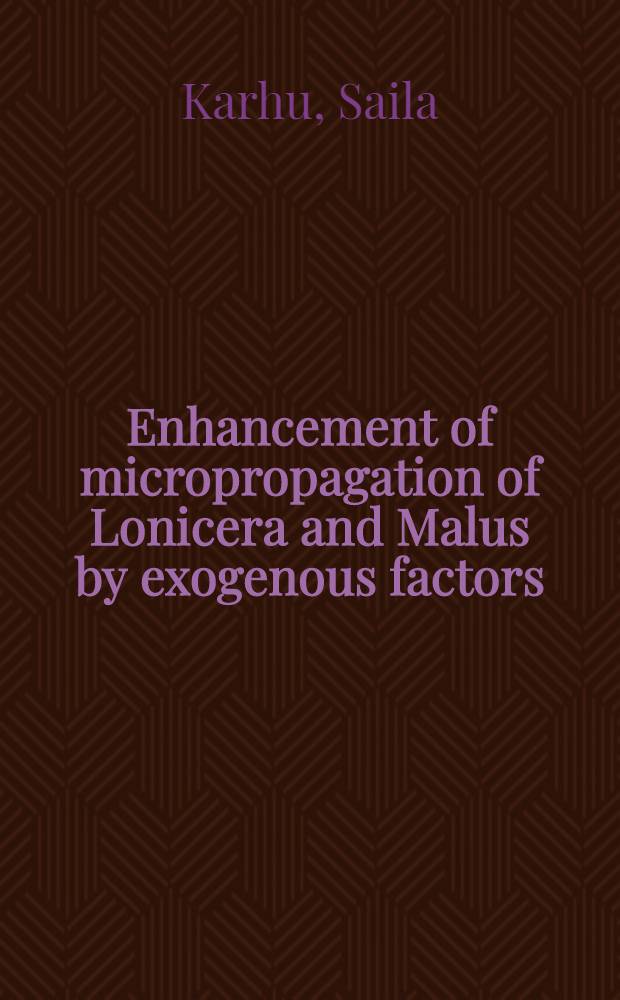 Enhancement of micropropagation of Lonicera and Malus by exogenous factors : Diss. = Повышение микроразмножения жимолости и яблони при экзогенных факторах.