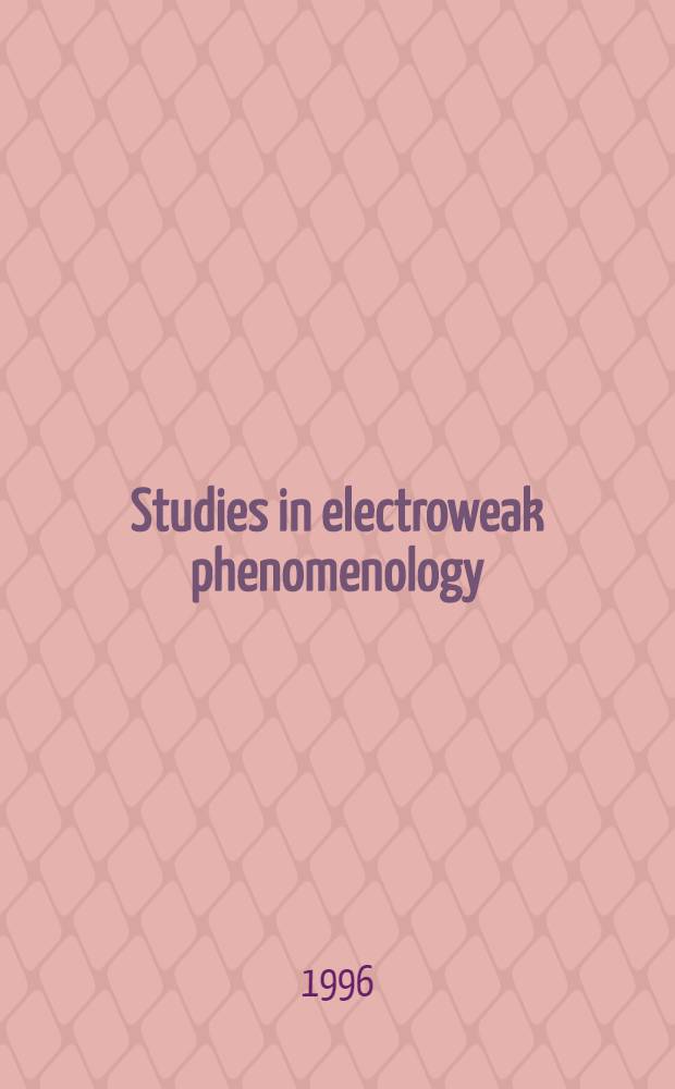 Studies in electroweak phenomenology : Diss. = Исследования по электрослабой феноменологии..