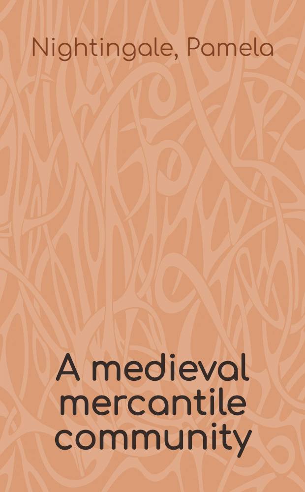 A medieval mercantile community : The Grocers' company & the politics & trade of London, 1000-1485 = Средневековые торговые коммуны. Кампания бакалейщиков и политика и торговля в Лондоне,1000-1485.
