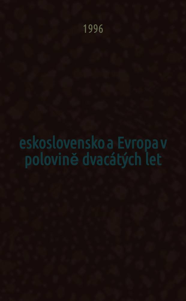 Československo a Evropa v polovině dvacátých let = Чехословакия в Европе в двадцатые годы.