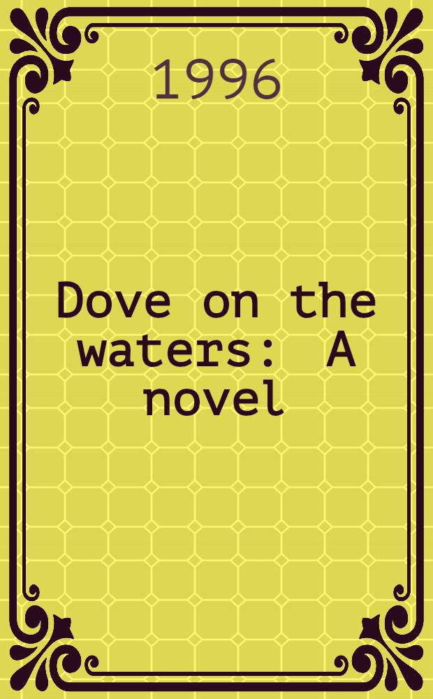 Dove on the waters : A novel