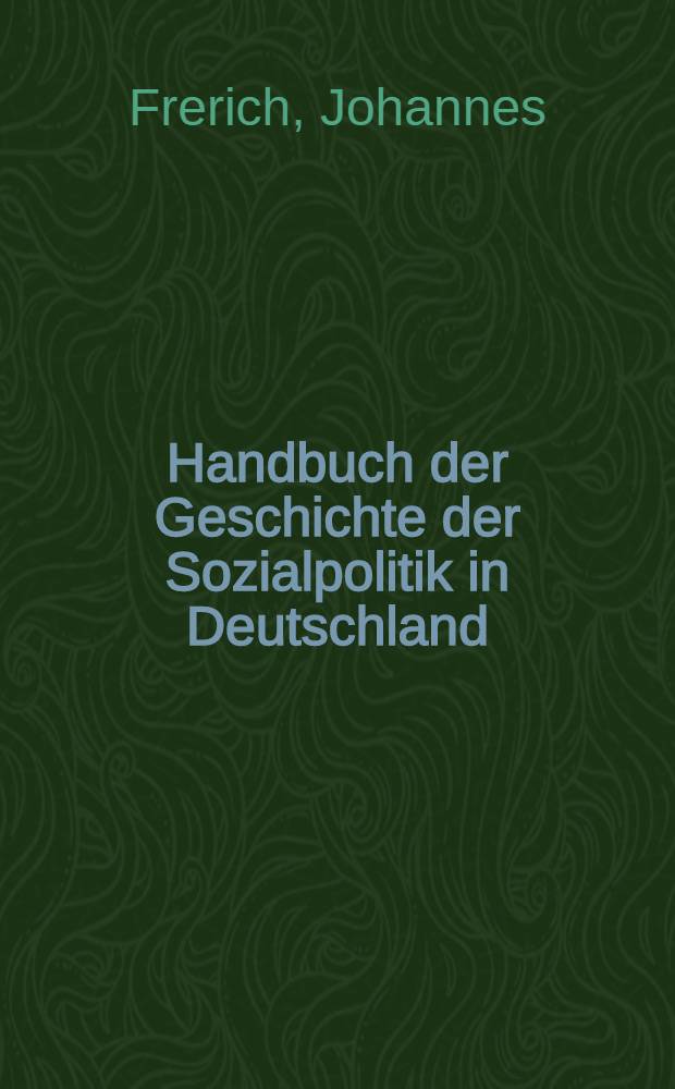 Handbuch der Geschichte der Sozialpolitik in Deutschland = Словарь по истории социальной политики.